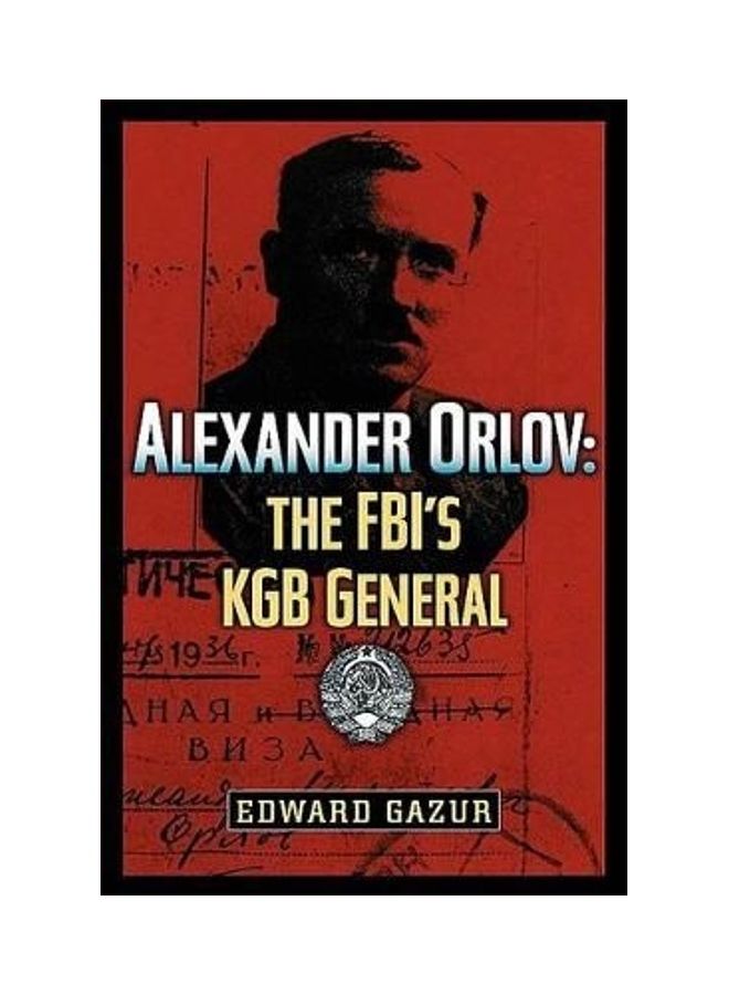 Alexander Orlov: The FBI's KGB General Hardcover English by Edward Gazur 