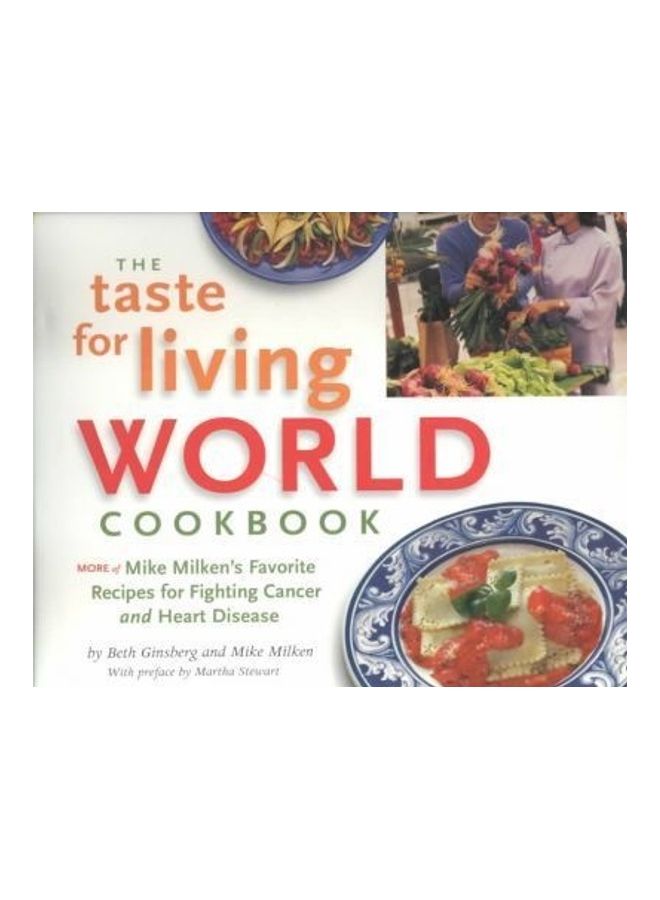 TheThe Taste for Living World Cookbook: More of Mike Milken's Favorite Recipes for Fighting Cancer and Heart Disease Hardcover English by Beth Ginsberg 