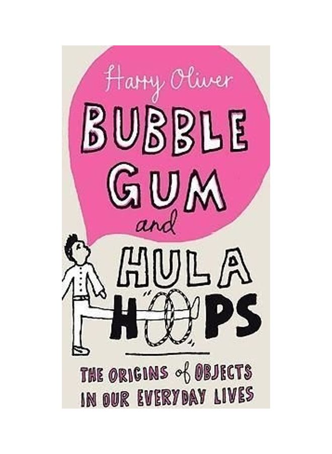 Bubble Gum and Hula Hoops The Origins of Objects in Our Everyday Lives Paperback English by Harry Oliver