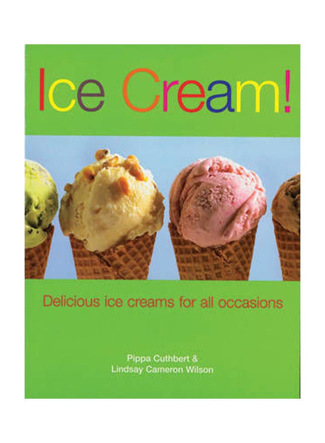 Ice Cream!: Delicious Ice Creams for All Occasions Paperback English by Pippa Cuthbert 