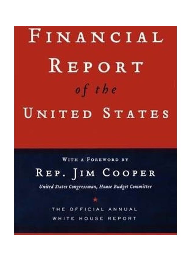 Financial Report of the United States: The Official Annual White House Report Paperback English by Rep. Jim Cooper 
