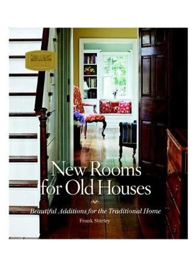 New Rooms for Old Houses: Beautiful Additions for the Traditional Home Hardcover English by Frank Shirley