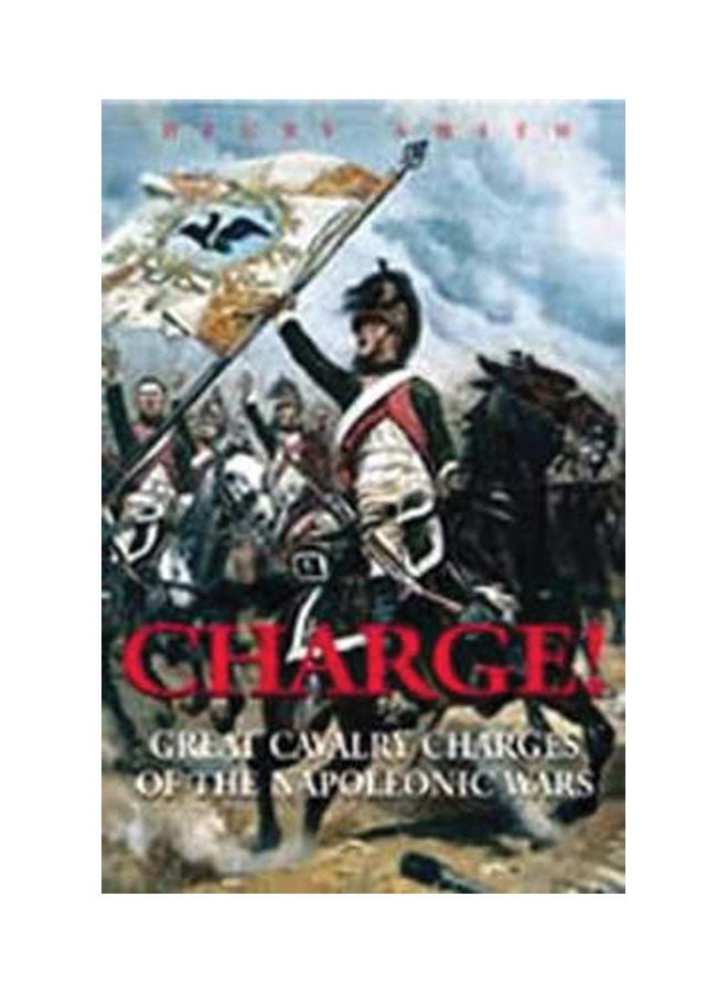 Charge!: Great Cavalry Charges of the Napoleonic Wars Hardcover English by Digby Smith 