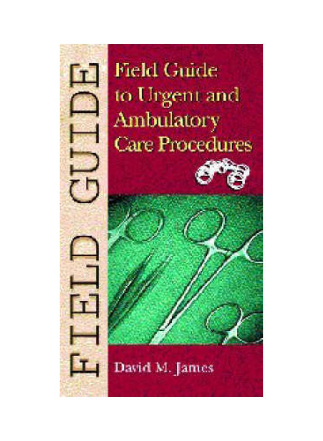 Field Guide To Urgent And Ambulatory Care Procedures Paperback English by David M. James 