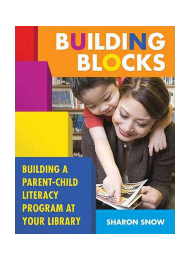 Building Blocks: Building a Parent-Child Literacy Program at Your Library Paperback English by Sharon Snow