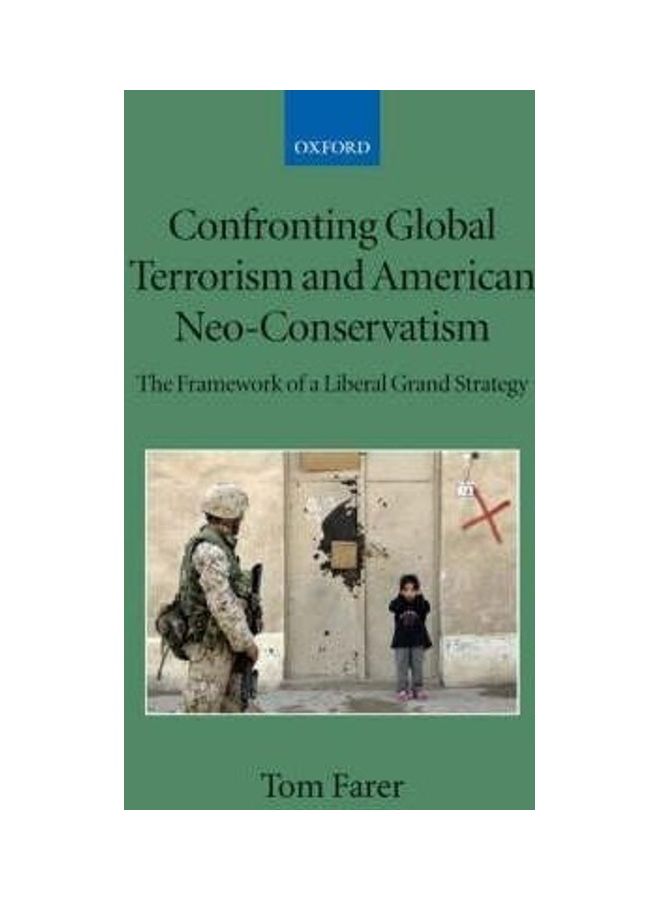 Confronting Global Terrorism and American Neo-Conservatism: The Framework of a Liberal Grand Strategy Paperback English by Tom Farer (Dean, Graduate School of International Studies, University of Denver) 