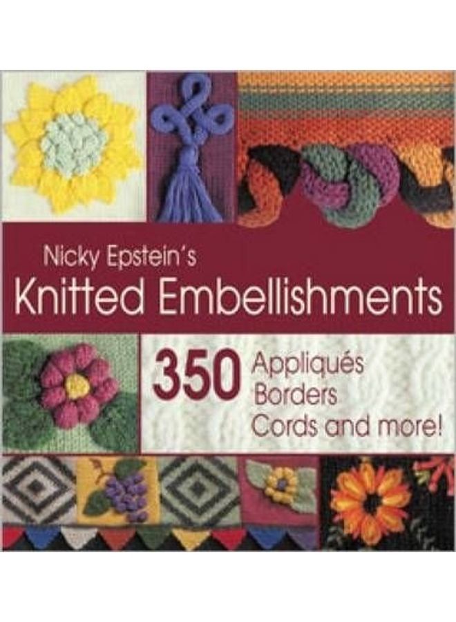 Nicky Epstein's Knitted Embellishments: 350 Appliques, Borders, Cords and More! Hardcover English by Nicky Epstein
