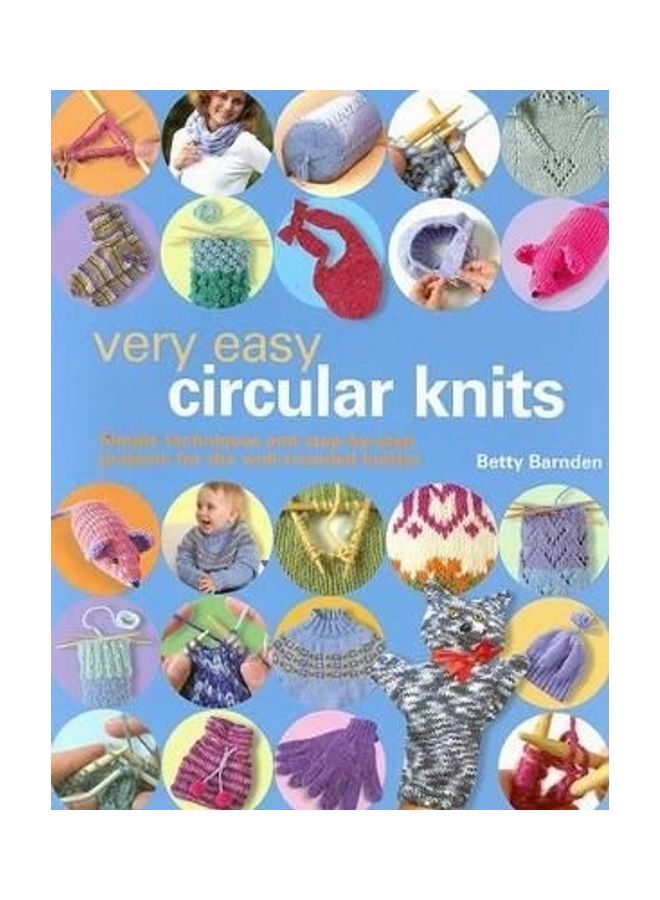 Very Easy Circular Knits: Simple Techniques and Step-by-Step Projects for the Well-Rounded Knitter Paperback English by Betty Barnden