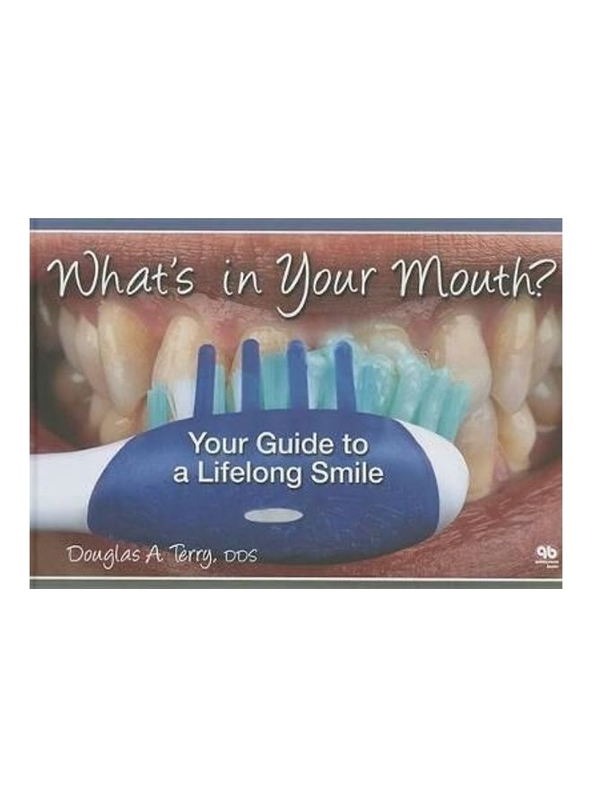 What's In Your Mouth? Your Guide To A Lifelong Smile Hardcover English by Douglas Terry - 41790