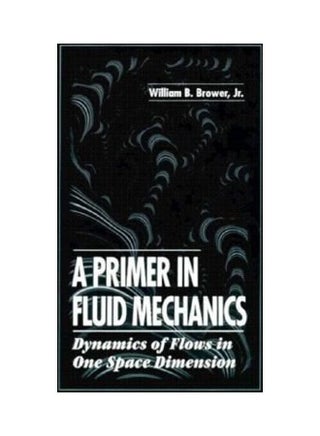 A Primer In Fluid Mechanics - Dynamics Of Flows In One Space Dimension Hardcover English by William B. Brower, Jr. (Rensselaer Polytech Institute, Troy, New York, USA) - 36090.0 - v1622257711/N47714672A_1