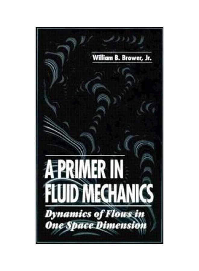 A Primer In Fluid Mechanics - Dynamics Of Flows In One Space Dimension Hardcover English by William B. Brower, Jr. (Rensselaer Polytech Institute, Troy, New York, USA) - 36090.0 