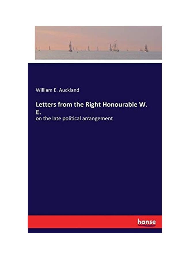 Letters From The Right Honourable W. E.: On The Late Political Arrangement paperback english - 2017