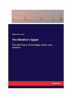The Khedive's Egypt: The Old House Of Bondage Under New Masters paperback english