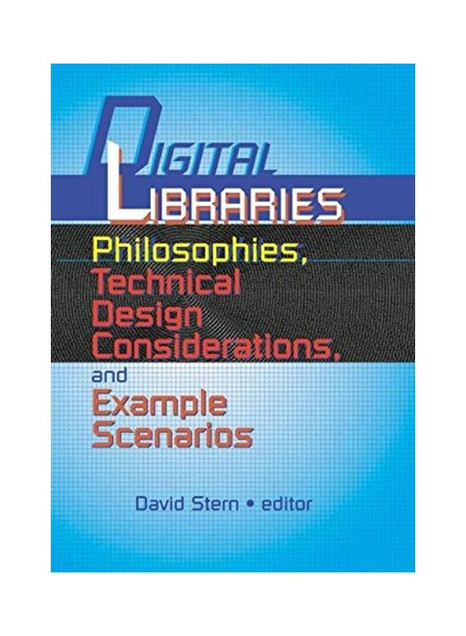 Digital Libraries: Philosophies, Technical Design Considerations, and Example Scenarios paperback english
