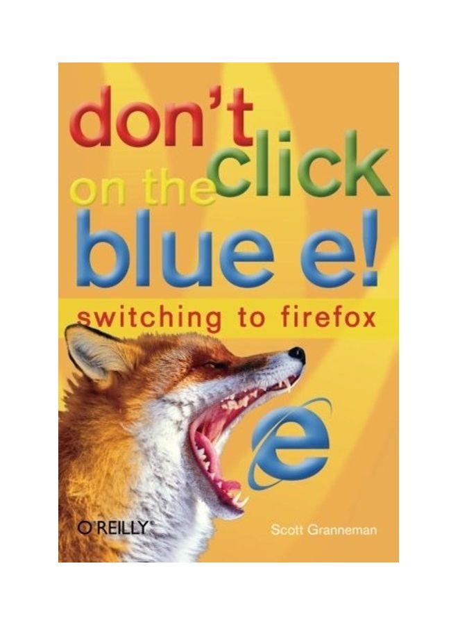 Don't Click On The Blue E!: Switching To Firefox paperback english