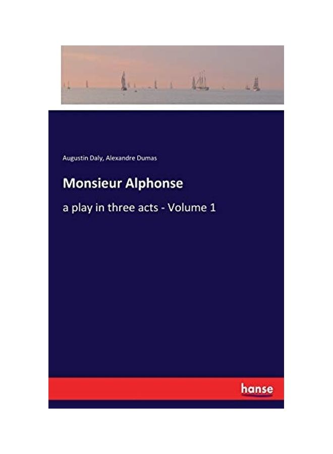 null - Monsieur Alphonse: A Play In Three Acts - Volume 1 Paperback English by Alexandre Dumas - Image 1