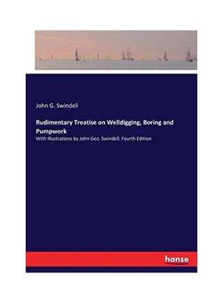 Rudimentary Treatise On Welldigging, Boring And Pumpwork: with Illustrations By John Geo. Swindell. Fourth Edition paperback english - v1622396958/N47773595A_1