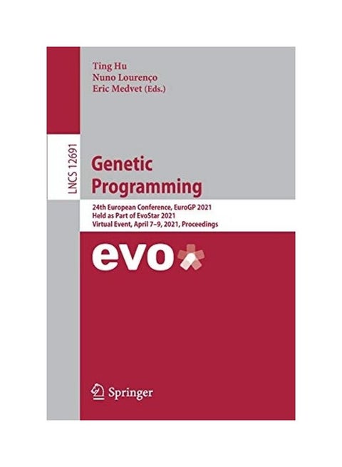 Genetic Programming: 24th European Conference, Eurogp 2021, Held As Part Of Evostar 2021, Virtual Event, April 7-9, 2021, Proceedings Paperback English by Ting Hu