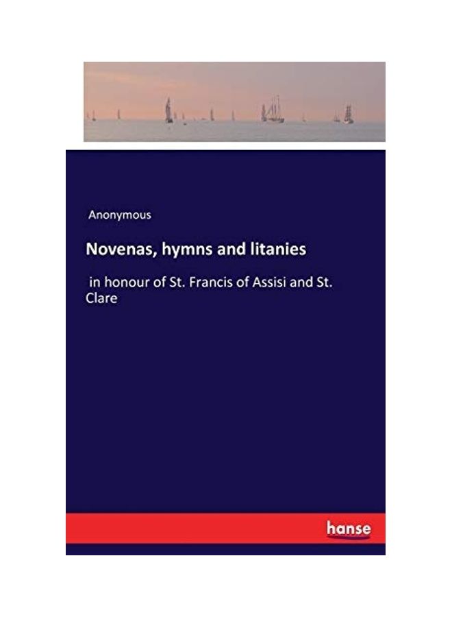 Novenas, hymns and litanies: in honour of St. Francis of Assisi and St. Clare paperback english