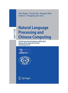 Natural Language Processing And Chinese Computing: 7th CCF International Conference, NLPCC 2018, Hohhot, China, August 26-30, 2018, Proceedings, Part II paperback english