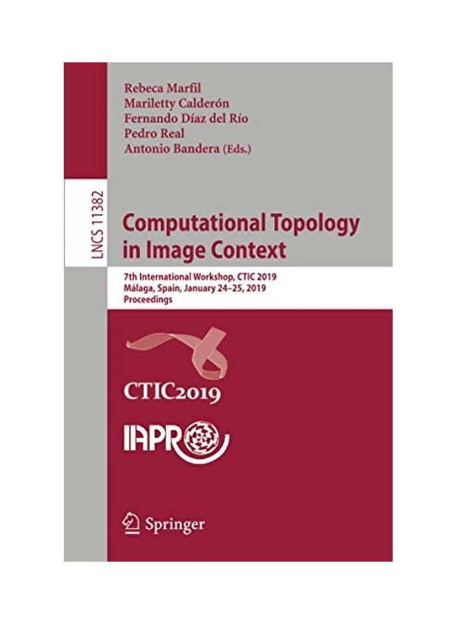 Computational Topology In Image Context: 7th International Workshop, Ctic 2019, Málaga, Spain, January 24-25, 2019, Proceedings paperback english