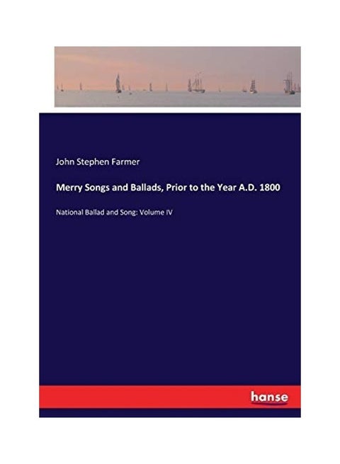 Merry Songs And Ballads, Prior To The Year A.D. 1800: National Ballad And Song: Volume IV paperback english