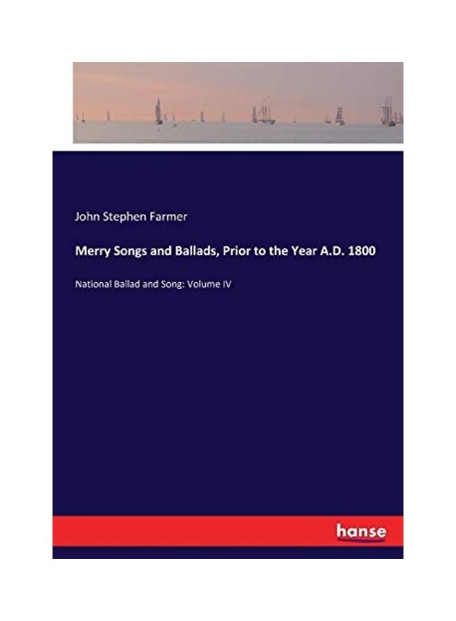 Merry Songs And Ballads, Prior To The Year A.D. 1800: National Ballad And Song: Volume IV paperback english