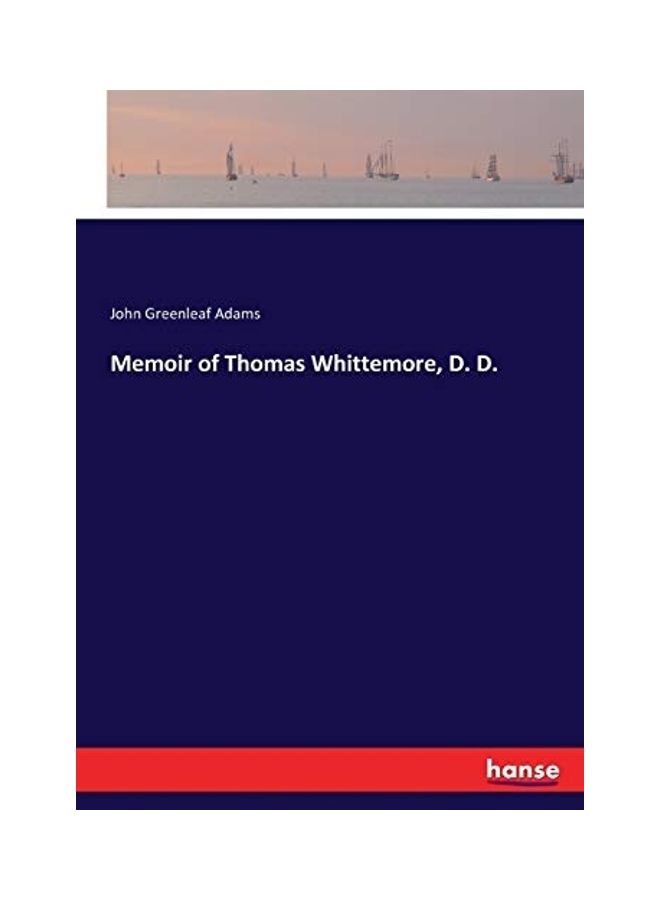 Memoir of Thomas Whittemore, D. D. Paperback English by John Greenleaf Adams - 2017