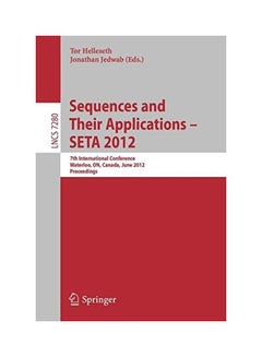 Sequences And Their Applications - SETA 2012: 7th International Conference, Waterloo, On, Canada, June 4-8, 2012. Proceedings Paperback English by Tor Helleseth