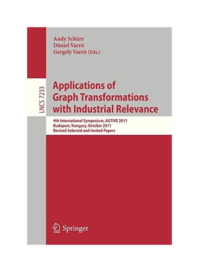 Applications Of Graph Transformations With Industrial Relevance: 4Th International Symposium, Agtive 2011, Budapest, Hungary, October 4-7, 2011, Revis paperback english