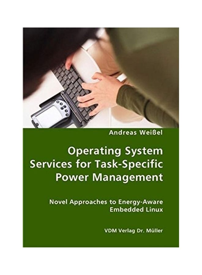 Operating System Services For Task-specific Power Management - Novel Approaches To Energy - Aware Embedded Linux paperback english - 2007