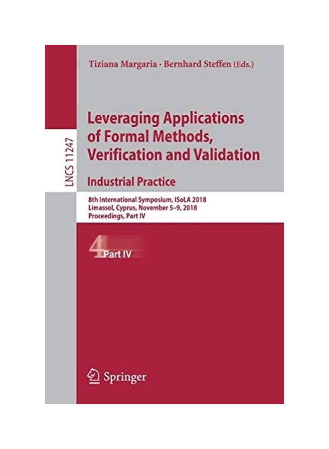 Leveraging Applications of Formal Methods, Verification and Validation. Industrial Practice: 8th International Symposium, Isola 2018 Paperback English by Tiziana Margaria