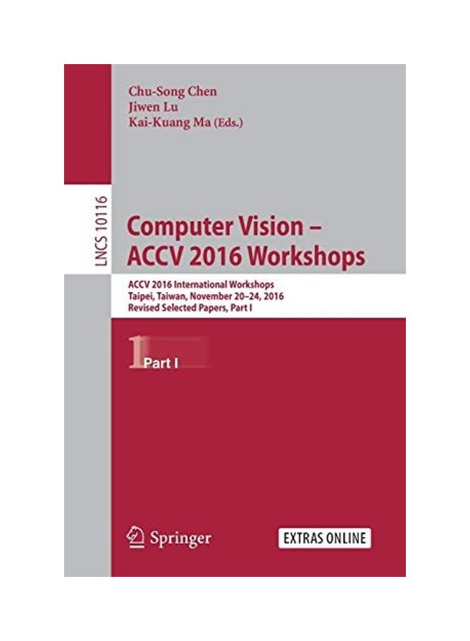Computer Vision - Accv 2016 Workshops: Accv 2016 International Workshops, Taipei, Taiwan, November 20-24, 2016, Revised Selected Papers, Part I Paperback English by Chu-Song Chen