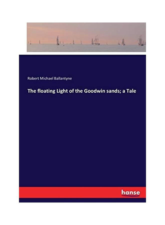 The Floating Light Of The Goodwin Sands; A Tale paperback english