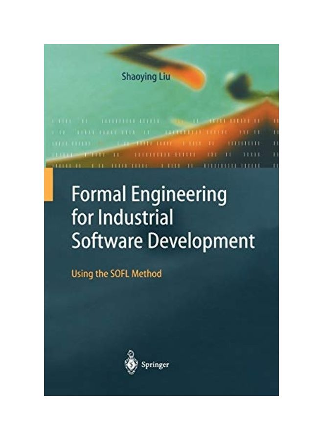 Formal Engineering For Industrial Software Development: Using The SOFL Method paperback english