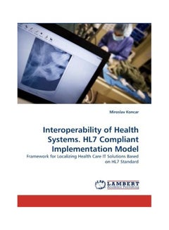Interoperability of Health Systems. Hl7 Compliant Implementation Model paperback english