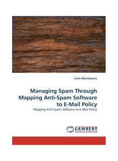 Managing Spam Through Mapping Anti-Spam Software To E-Mail Policy paperback english