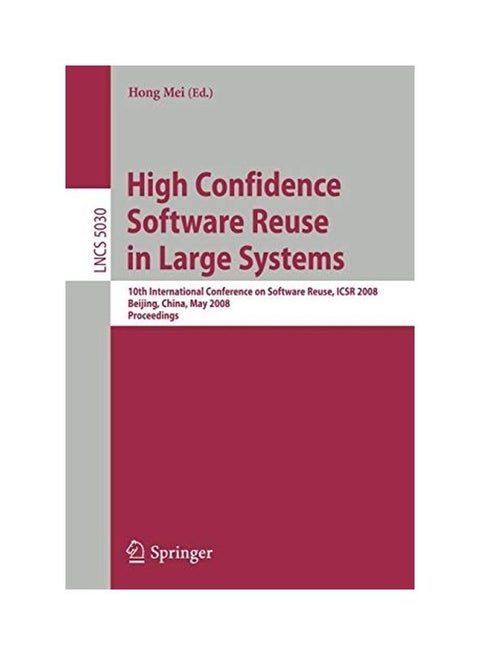 High Confidence Software Reuse In Large Systems 10th International Conference On Software Reuse Icsr 2008 Bejing China May 25 29  2008 paperback english