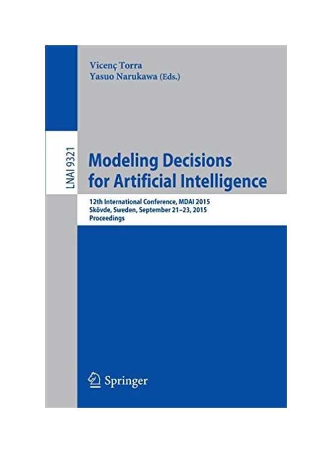 Modeling Decisions For Artificial Intelligence: 12th International Conference, Mdai 2015, Skövde, Sweden, September 21-23, 2015, Proceedings paperback english