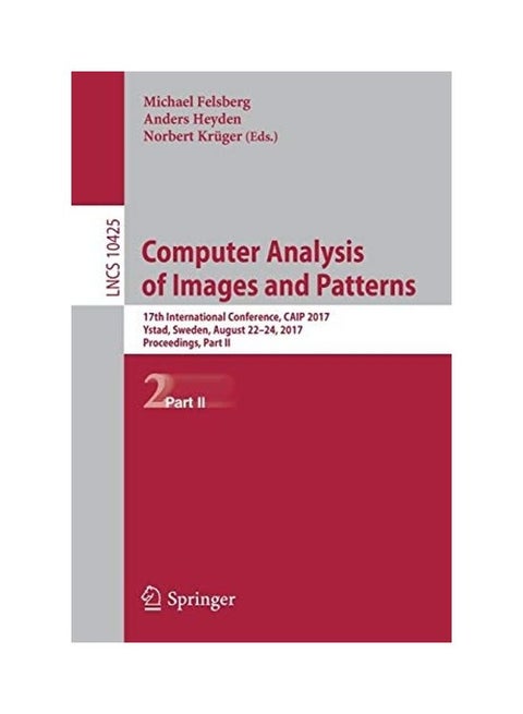 Computer Analysis Of Images And Patterns: 17th International Conference, Caip 2017, Ystad, Sweden, August 22-24, 2017, Proceedings, Part II paperback english
