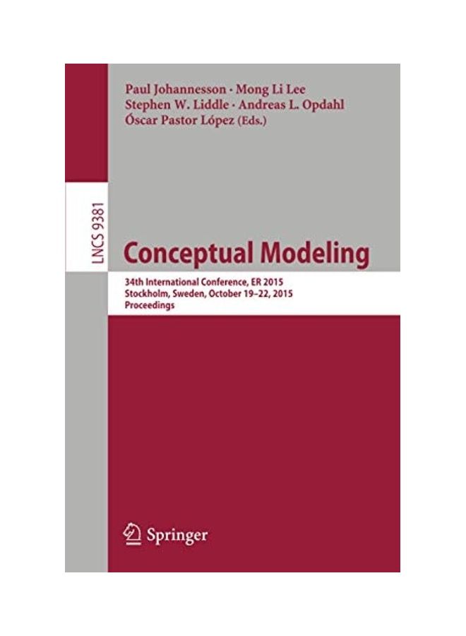 Conceptual Modeling: 34th International Conference, ER 2015, Stockholm, Sweden, October 19-22, 2015, Proceedings Paperback English