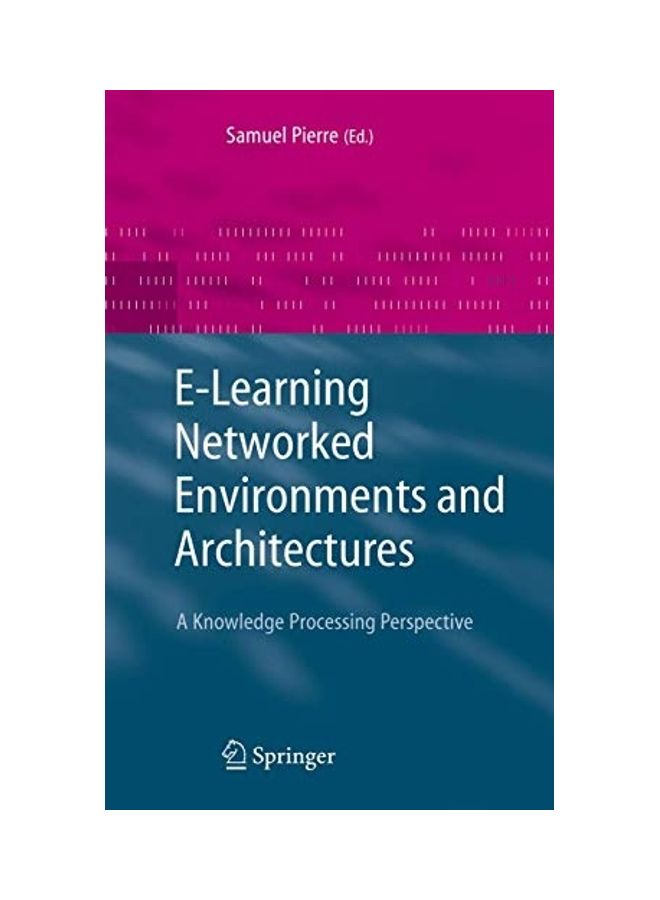 E-Learning Networked Environments and Architectures: A Knowledge Processing Perspective paperback english