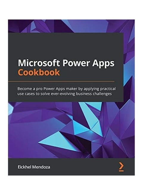 Microsoft Power Apps Cookbook: Become A Pro Power Apps Maker By Applying Practical Use Cases To Solve Ever-Evolving Business Challenges paperback english