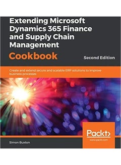 Extending Microsoft Dynamics 365 Finance and Supply Chain Management Cookbook, Second Edition Paperback English by Simon Buxton - 43917