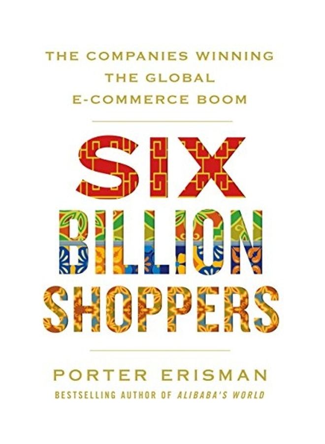 Six Billion Shoppers: The Companies Winning The Global E-Commerce Boom hardcover english 