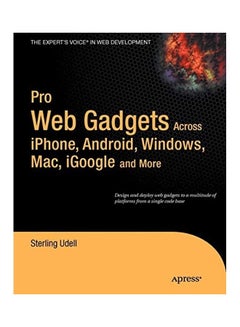Pro Web Gadgets: Across iPhone, Android, Windows, Mac, iGoogle And More paperback english