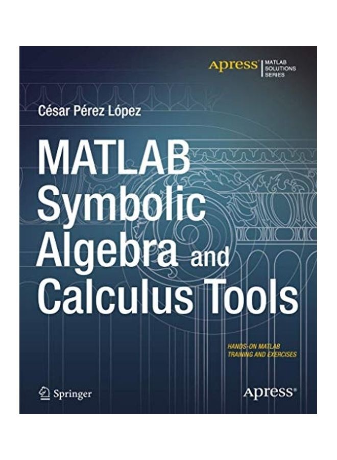 MATLAB Symbolic Algebra And Calculus Tools Paperback English by Cesar Lopez