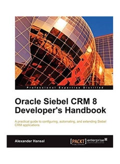 Oracle Siebel CRM 8 Developer's Handbook Paperback English by Alexander Hansal