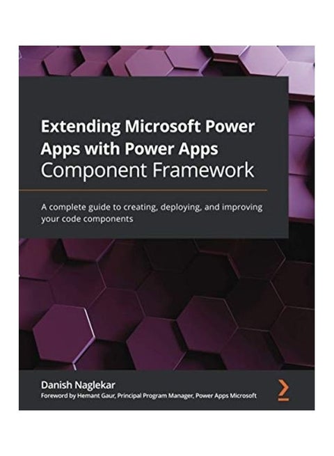 Extending Microsoft Power Apps With Power Apps Component Framework: A Complete Guide To Creating, Deploying, And Improving Your Code Components Paperback English by Danish Naglekar - 44253