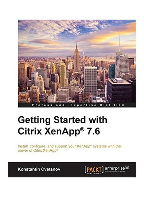 Getting Started With Citrix Xenapp(R) 7.6: Getting Started With Citrix Xenapp 7.6 paperback english